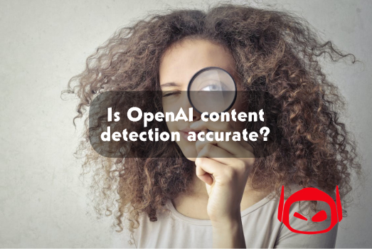 Is OpenAI content detection really accurate?