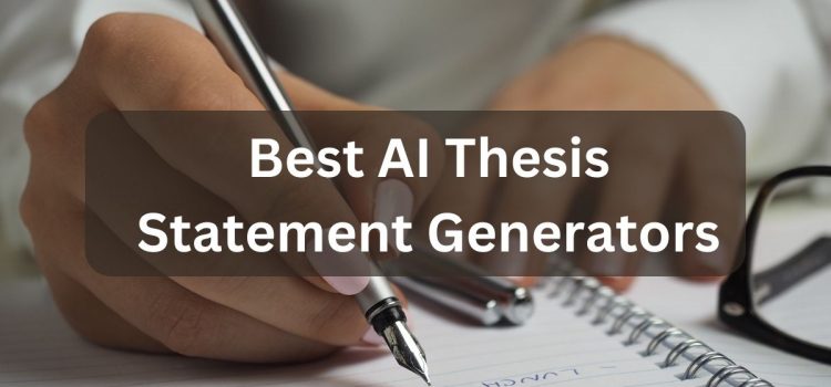 10 सर्वोत्कृष्ट AI थीसिस स्टेटमेंट जनरेटर