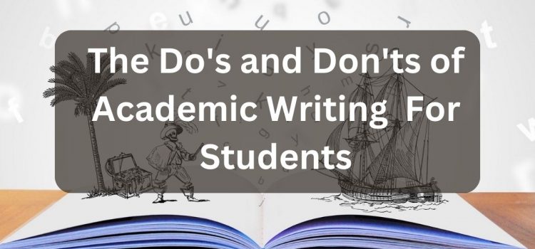 The Do’s and Don’ts of Academic Writing  For Students