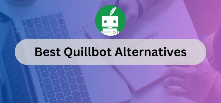 6 lựa chọn thay thế Quillbot tốt nhất (2023)