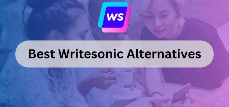 6 Best Writesonic Alternatives (2023)