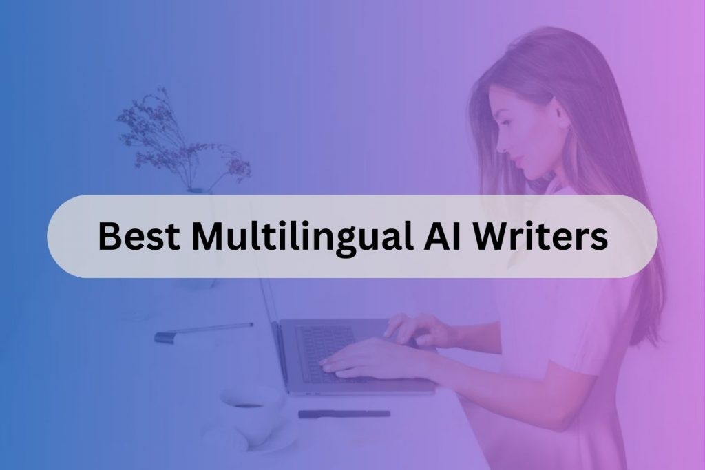 best multilingual AI writers