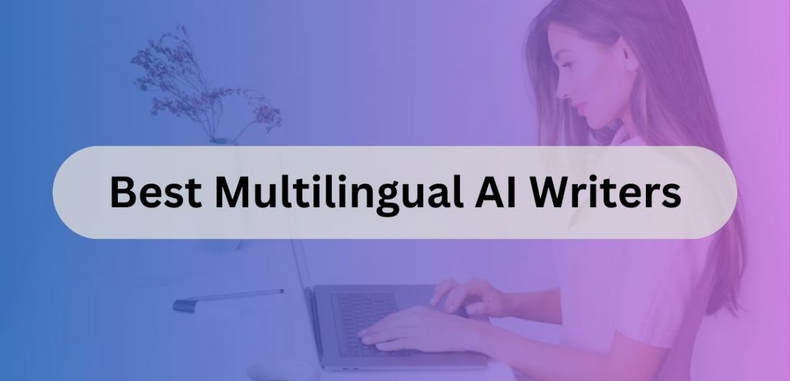 7 Best Multilingual AI Writers For Students