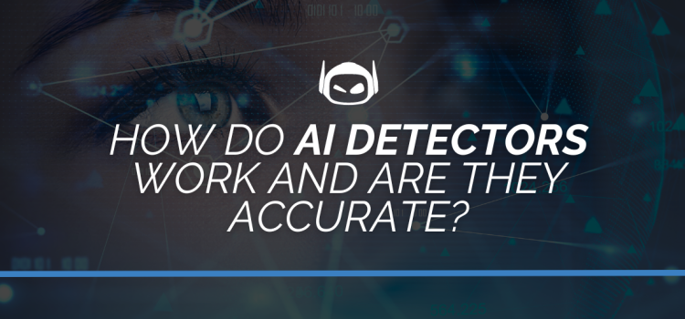 How Do AI Detectors Work and Are They Accurate?