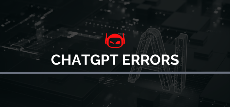 ChatGPT Errors: What Are They and How To Fix Them