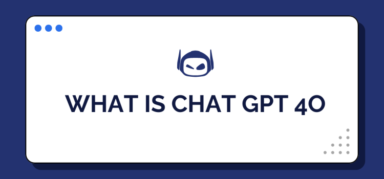 What Is ChatGPT 4o: A Detailed Overview