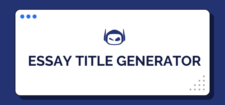 Essay Title Generator: Create Captivating Titles for Essays