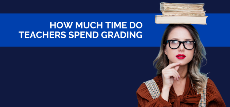 How Much Time Do Teachers Spend Grading Homework?