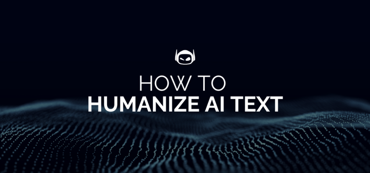 How To Humanize AI Text: Top Strategies To Try Today