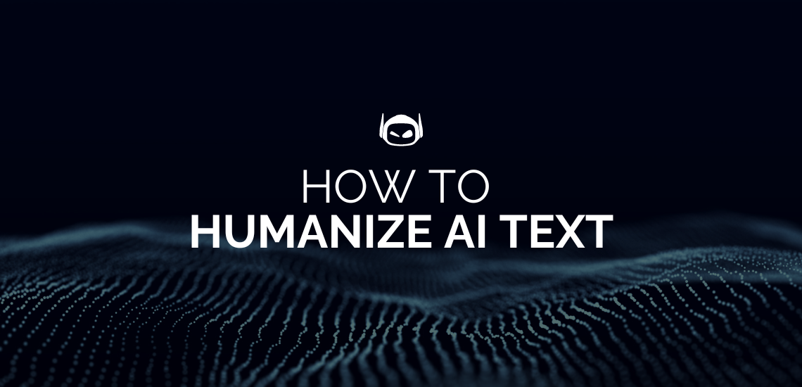 How To Humanize AI Text: Top Strategies To Try Today