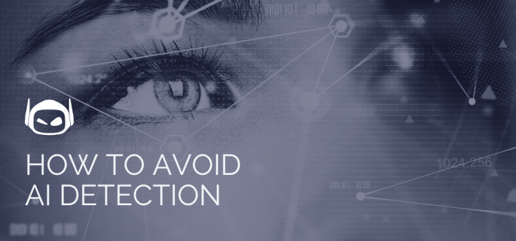 How To Avoid AI Detection While Maintaining Quality Content