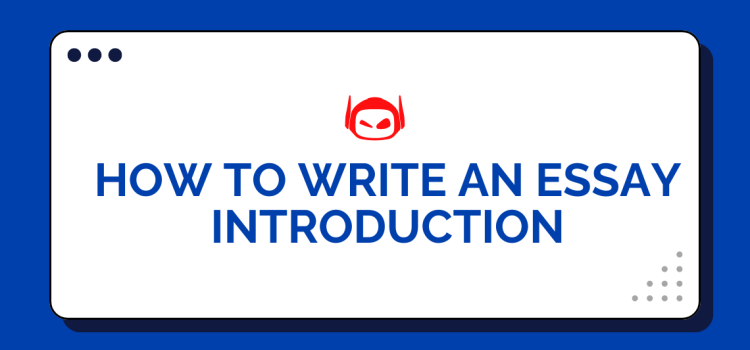 How To Write an Essay Introduction: A Step-by-Step Guide