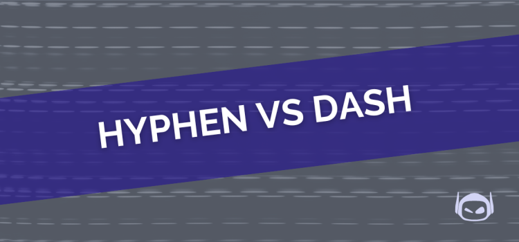 Hyphen vs. Dash: Are They Different?