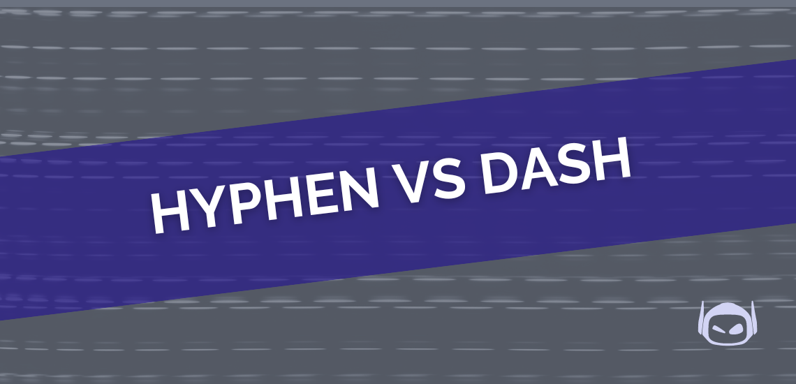 Hyphen vs. Dash: Are They Different?