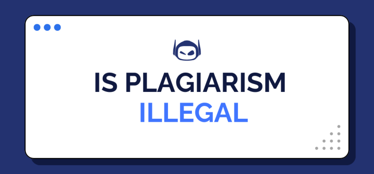 Is Plagiarism Illegal: What Happens if You Copy Someone