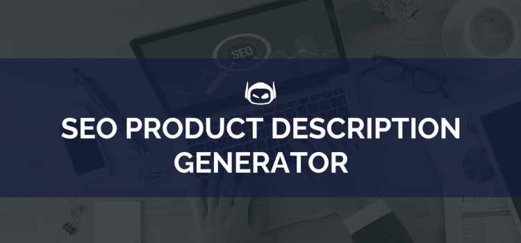 How To Use an SEO Product Description Generator