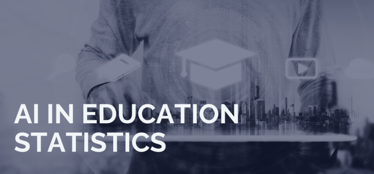 AI in Education Statistics: Interesting Facts To Consider