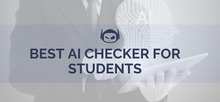 Best AI Checker for Students: Our Top 5 Services