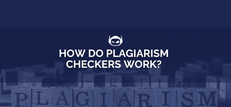 How Does a Plagiarism Checker Work: A Deep Dive