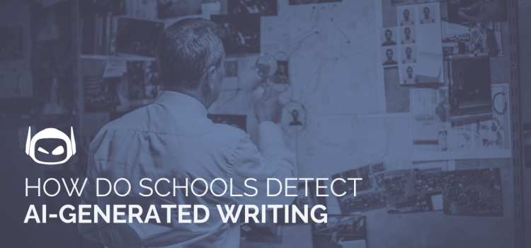 How Do Schools Detect AI-Generated Writing?