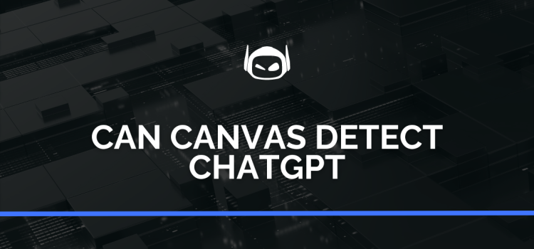 Can Canvas Detect ChatGPT: A Deep Dive