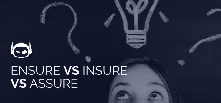 Ensure vs Insure vs Assure: How Are They Different?