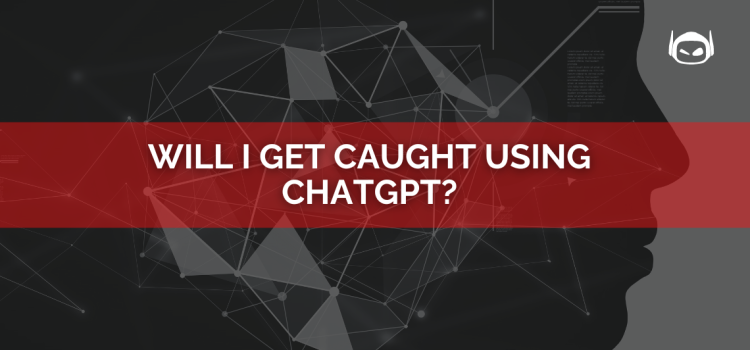 Will I Get Caught Using ChatGPT: What You Can Expect