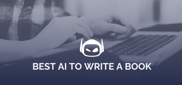 Best AI To Write a Book and Captivate Your Readers