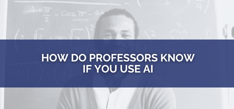 How Do Professors Know if You Use AI: A Deep Dive