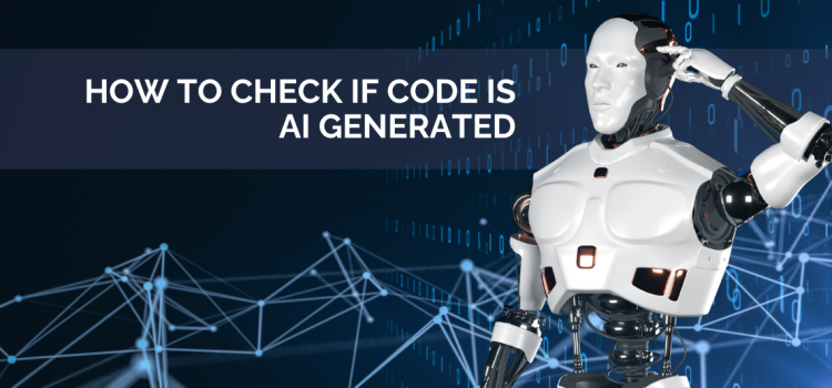 How To Check if Code Is AI-Generated: The Ultimate Guide