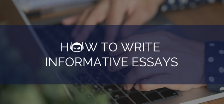 How To Write Informative Essays and Get Top Marks