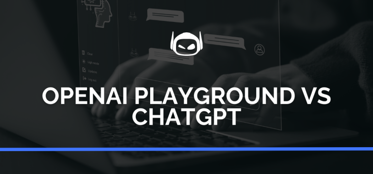 OpenAI Playground vs ChatGPT: Which Is the Best AI Tool?