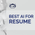 Best AI for Resume: Top Software To Use in 2024