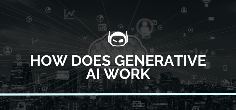 How Does Generative AI Work: A Detailed Overview