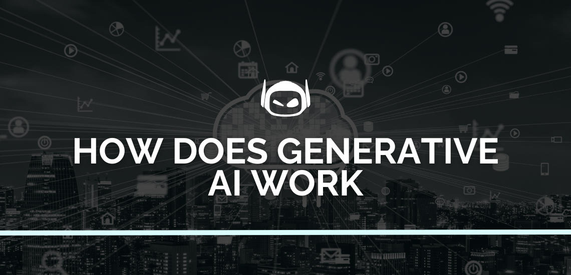 How Does Generative AI Work: A Detailed Overview