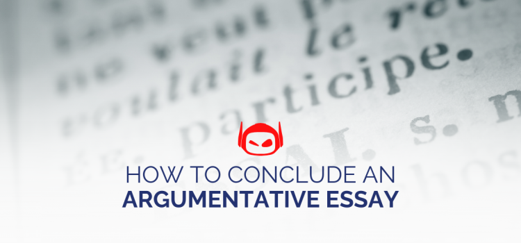 How To Conclude an Argumentative Essay: Tips and Hints