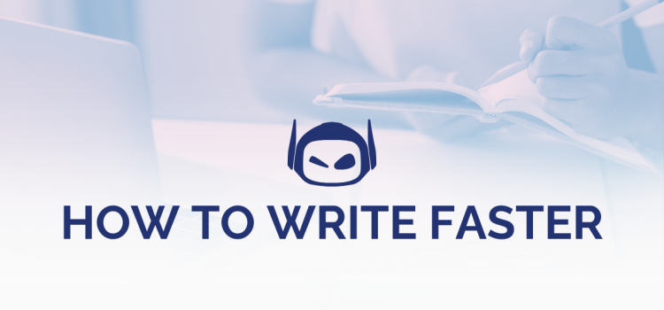 How To Write Faster: Tips and Best Practices