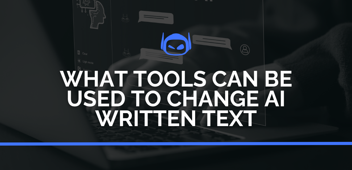 What Tools Can Be Used To Change AI Written Text Quickly