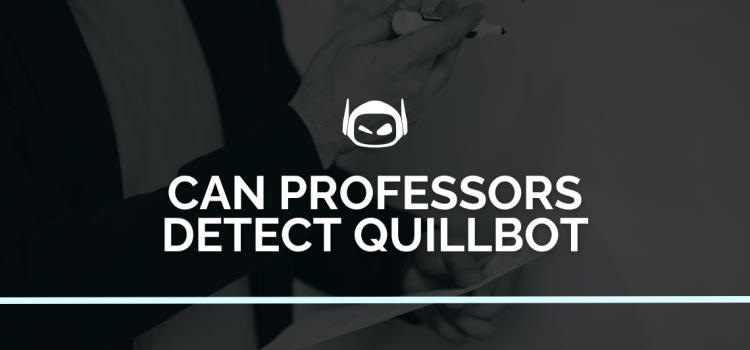 Can Professors Detect Quillbot? A Detailed Guide